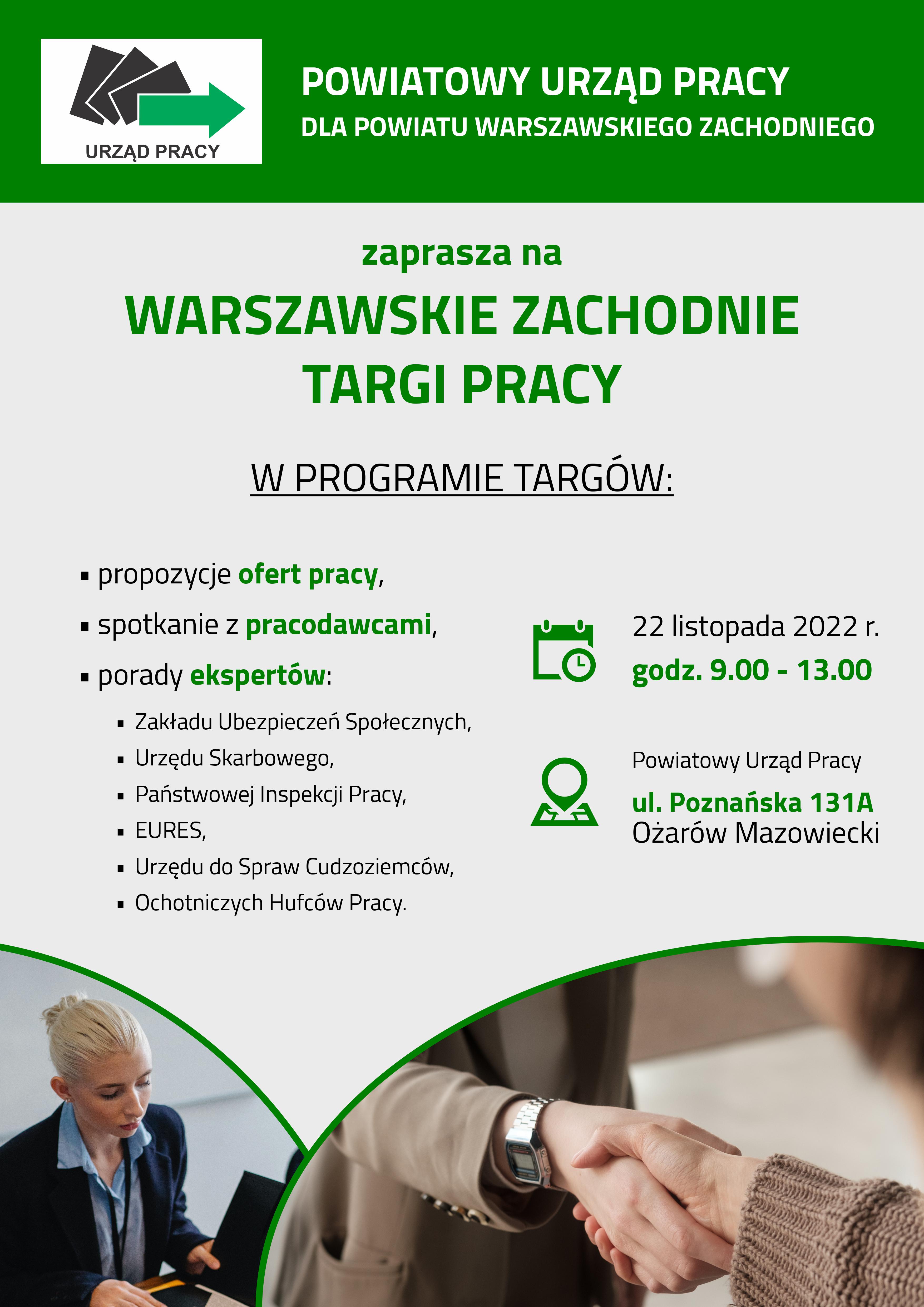 Na górze na zielonym tle logo Powiatowego Urzędu Pracy. Poniżej napis: zaprasza na Warszawskie Zachodnie Targi Pracy. Pod zaproszeniem program targów. Na dole plakatu dwa zdjęcia: jedno przedstawia pracująca przy biurku kobietę, drugie uścisk dłoni.