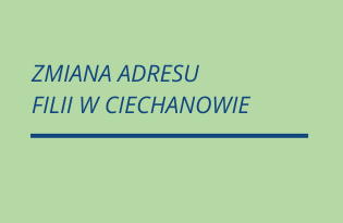 Zdjęcie artykułu Zmiana siedziby Filii w Ciechanowie